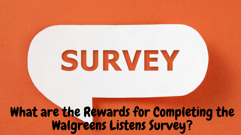 What are the Rewards for Completing the Walgreens Listens Survey