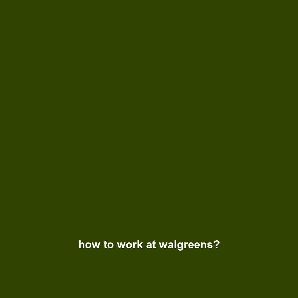 how to work at walgreens?