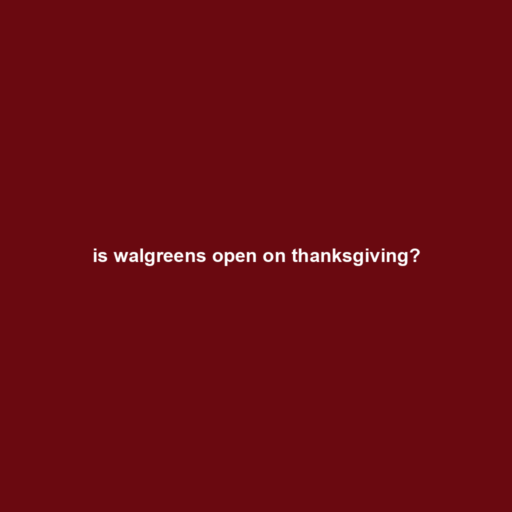 is walgreens open on thanksgiving?