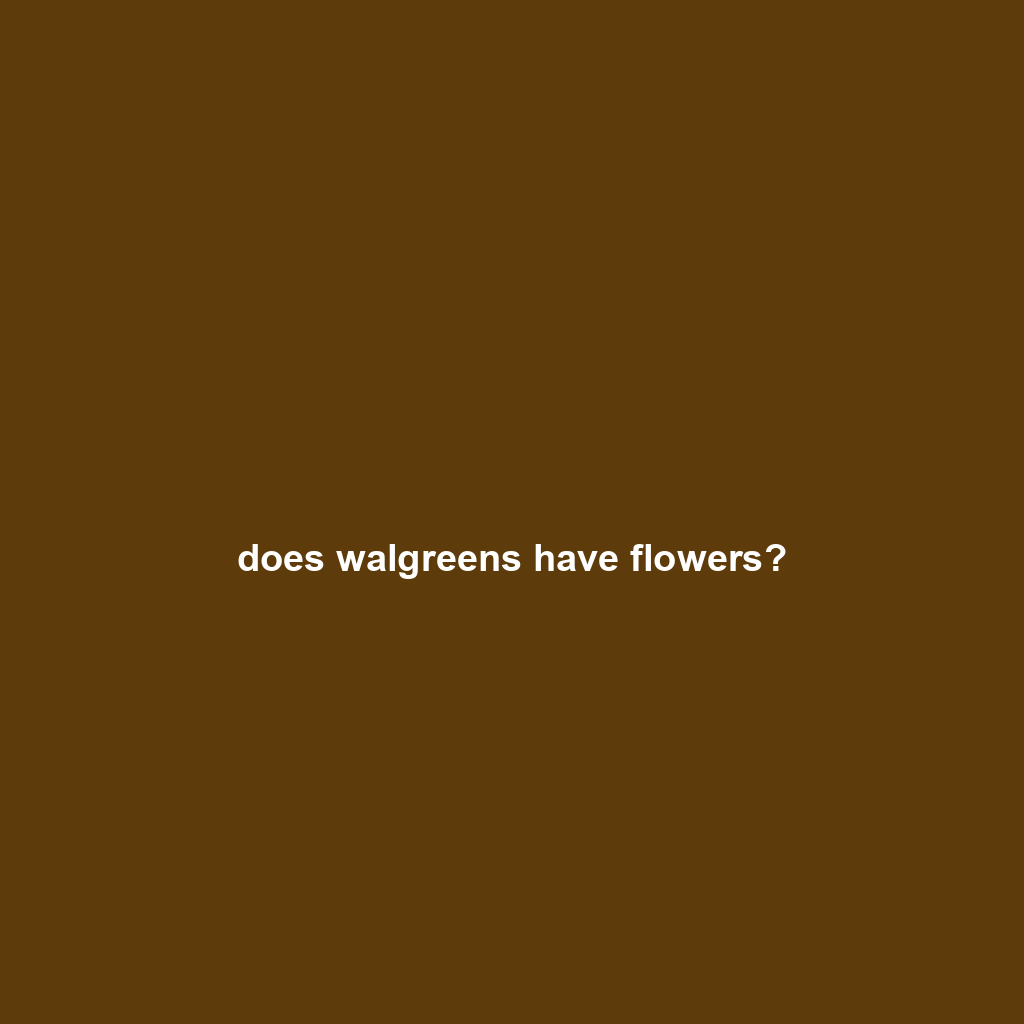 does walgreens have flowers?