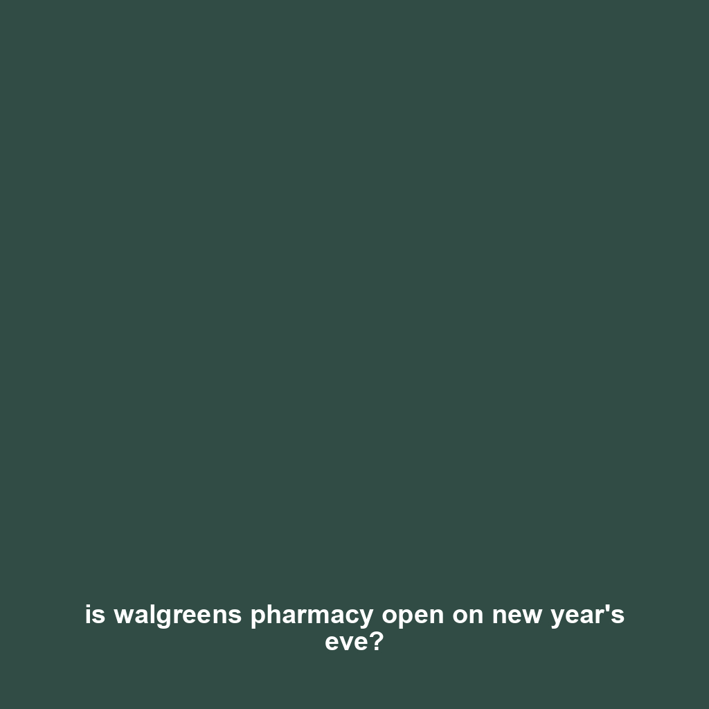 is walgreens pharmacy open on new year's eve?