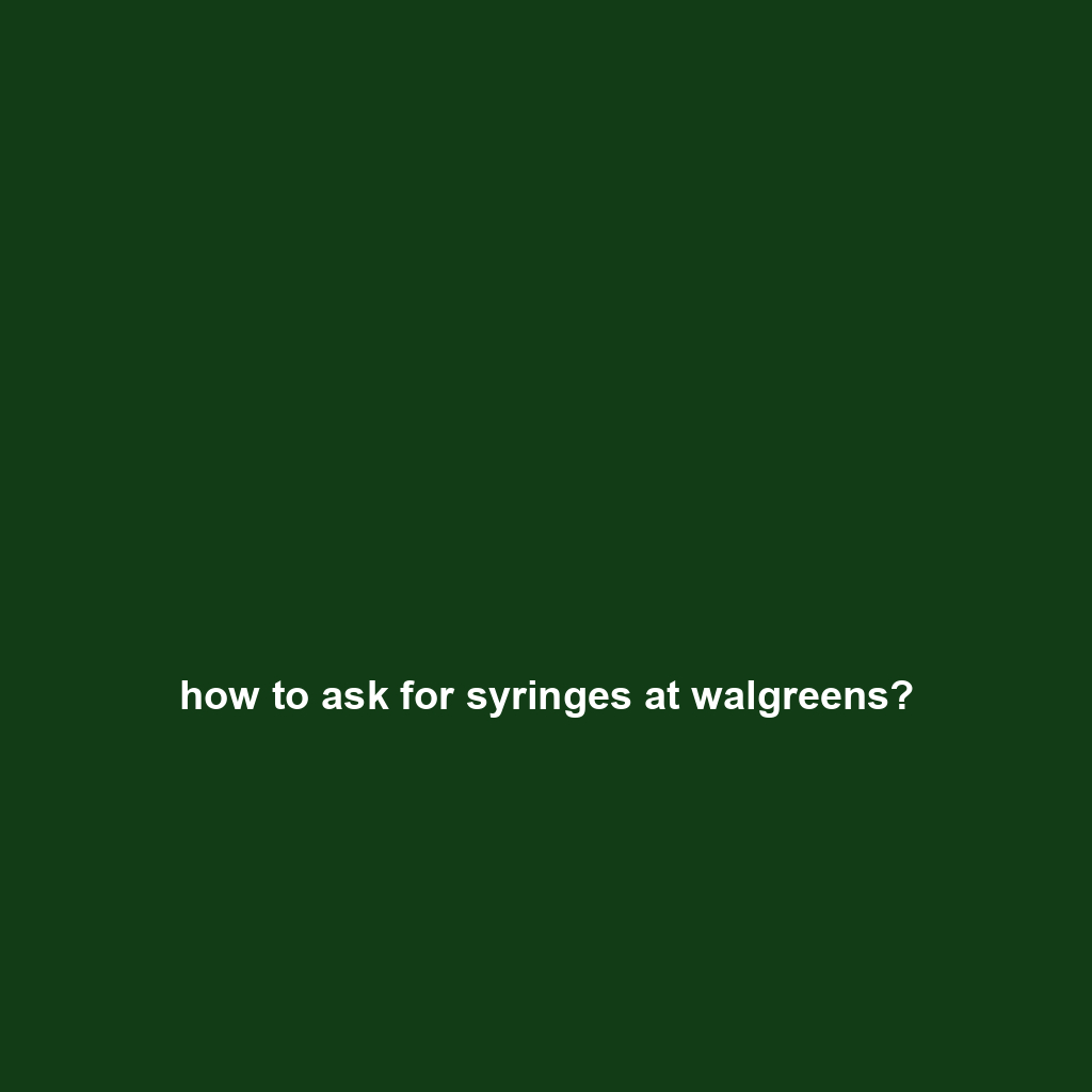 how to ask for syringes at walgreens?