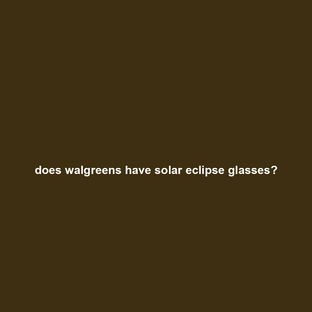 does walgreens have solar eclipse glasses?