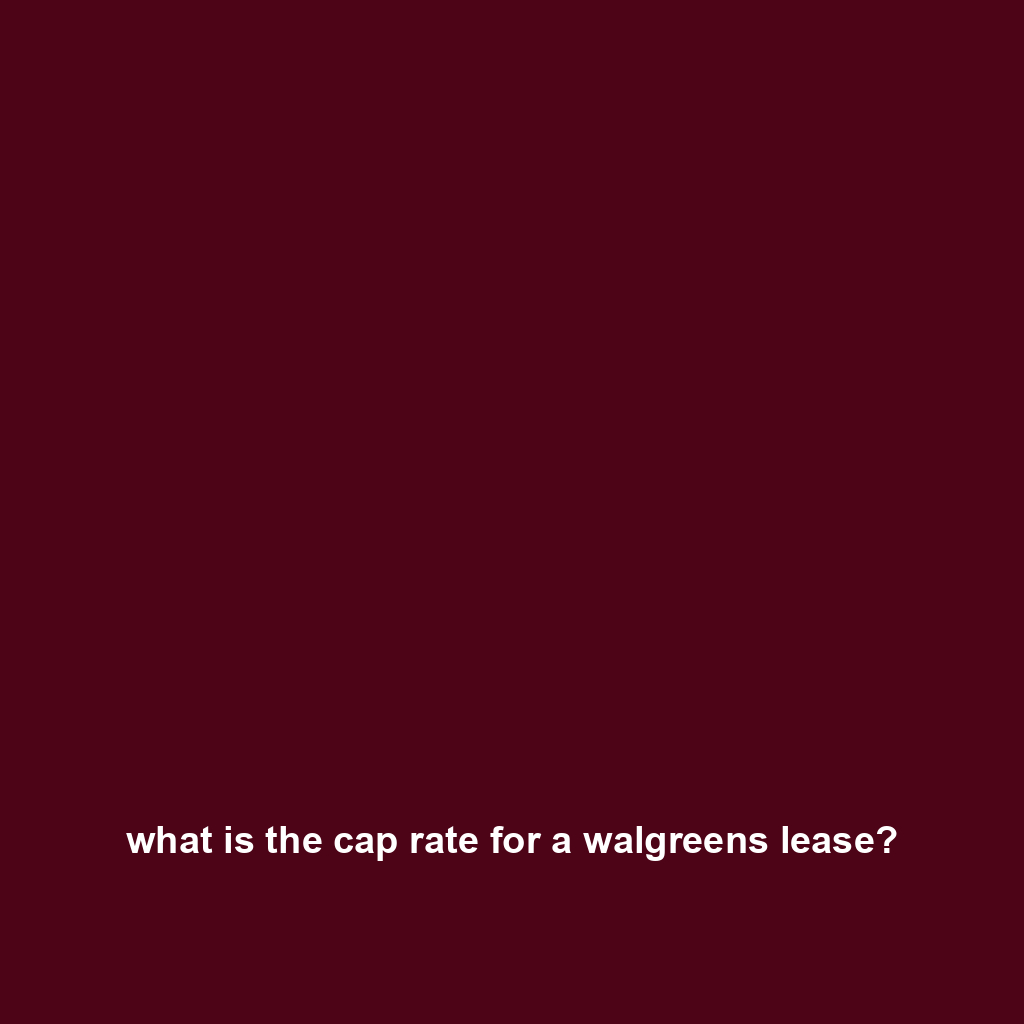 what is the cap rate for a walgreens lease?