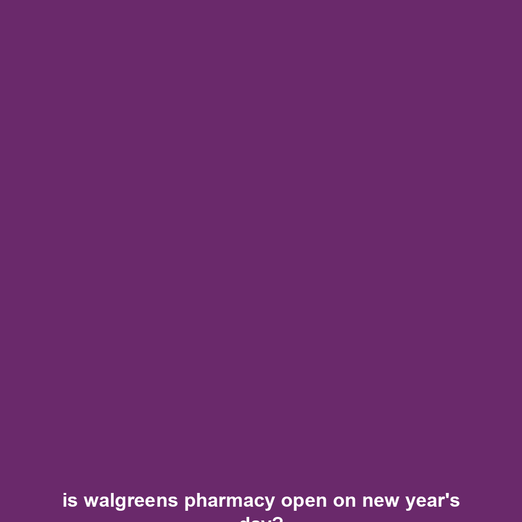 is walgreens pharmacy open on new year's day?