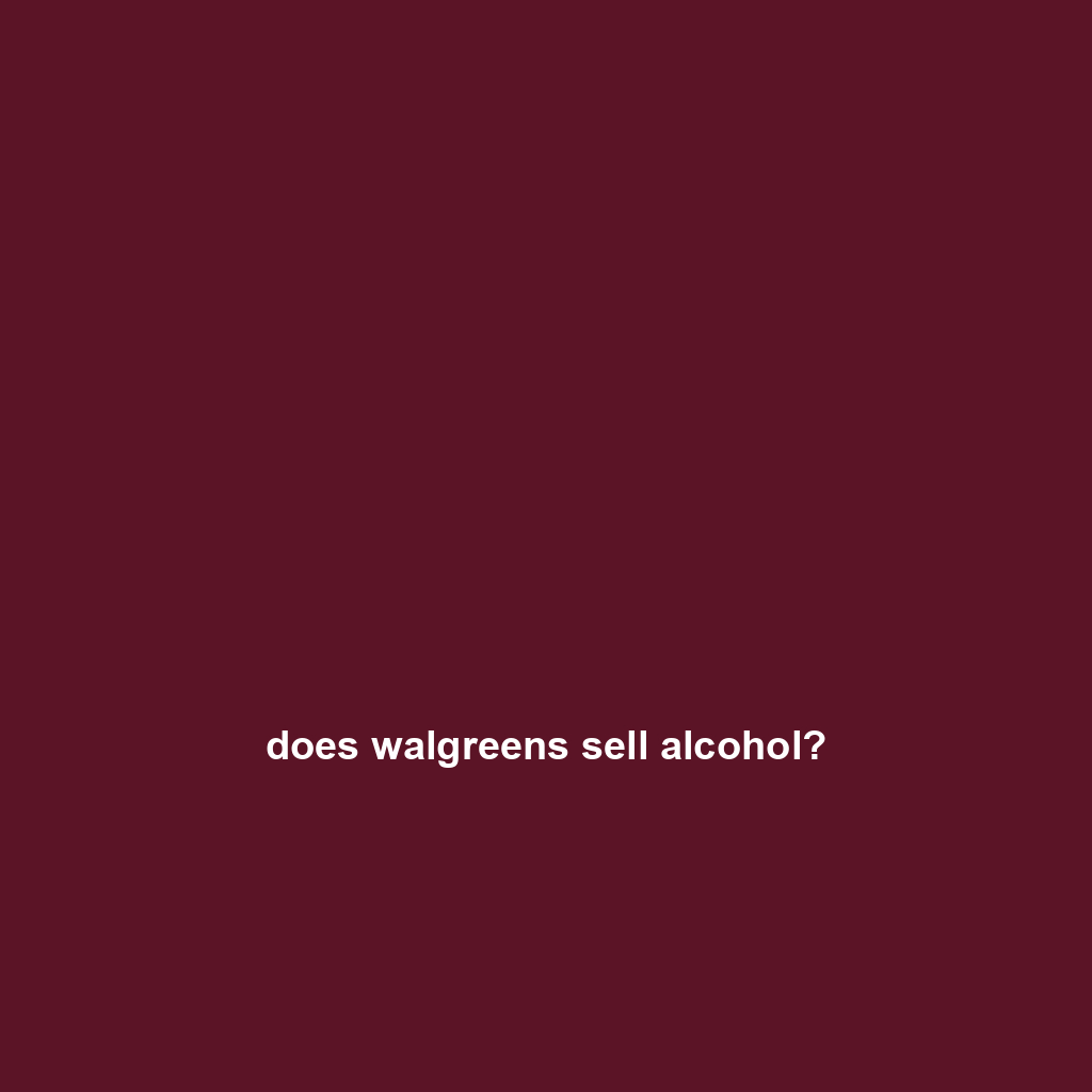 does walgreens sell alcohol?