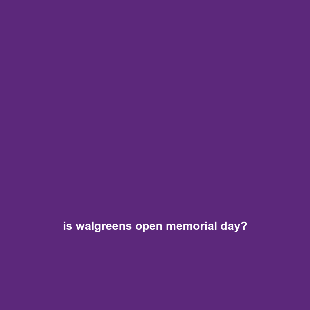 is walgreens open memorial day?