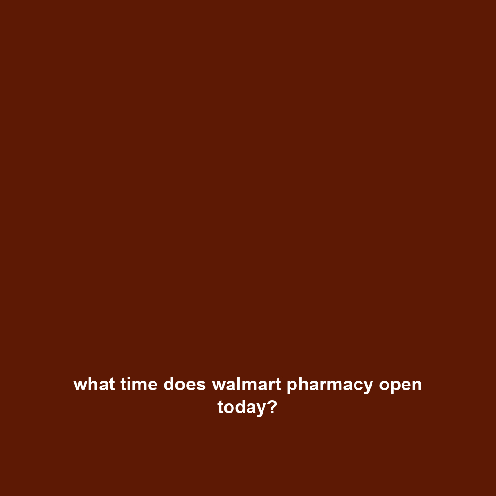 what time does walmart pharmacy open today?