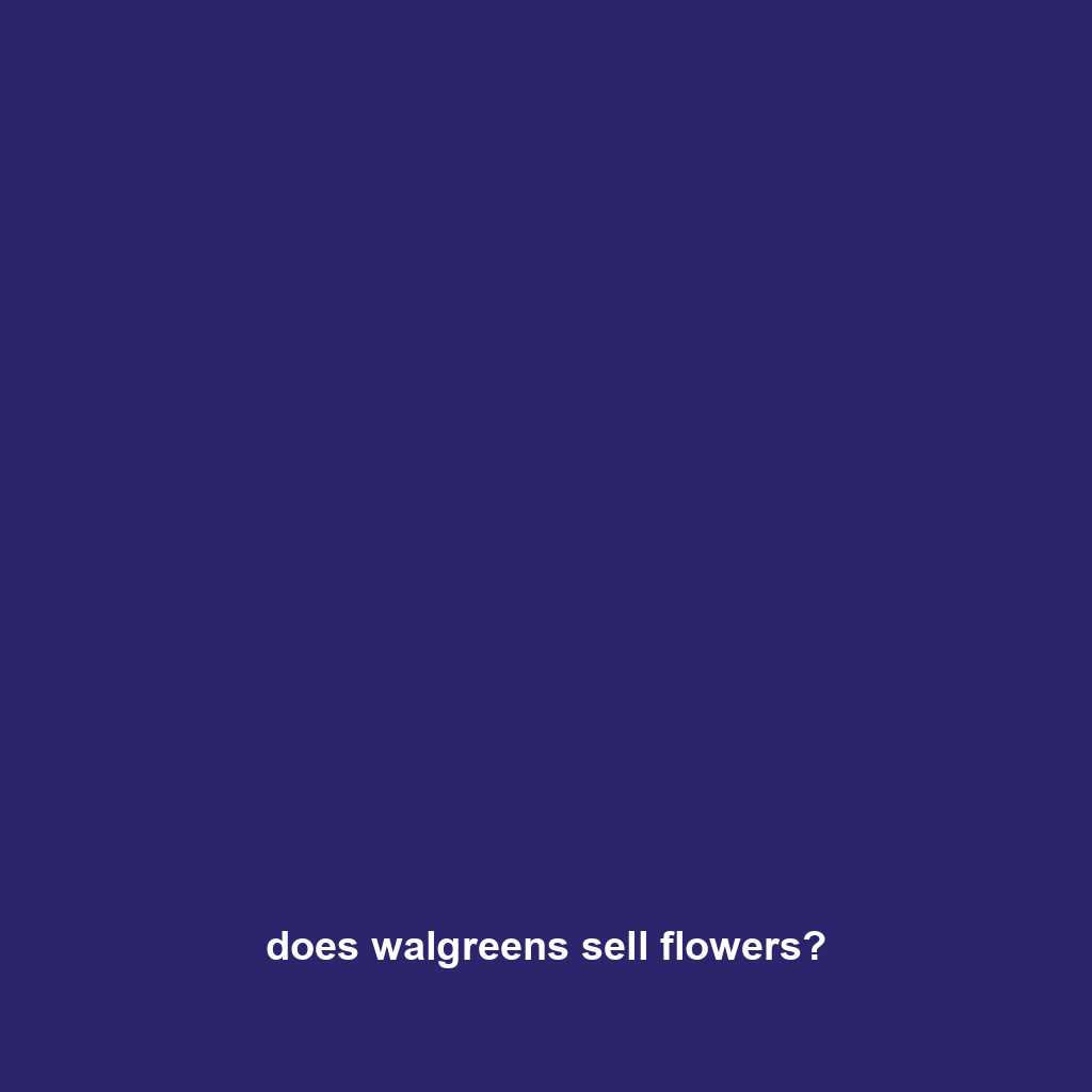 does walgreens sell flowers?