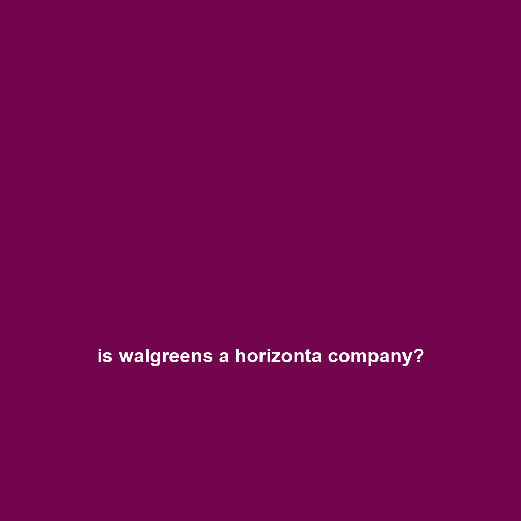 is walgreens a horizonta company?