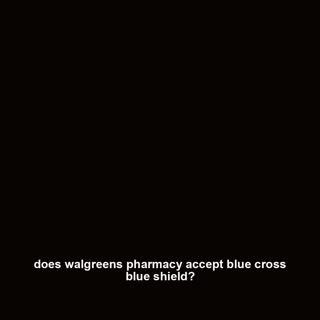 does walgreens pharmacy accept blue cross blue shield?