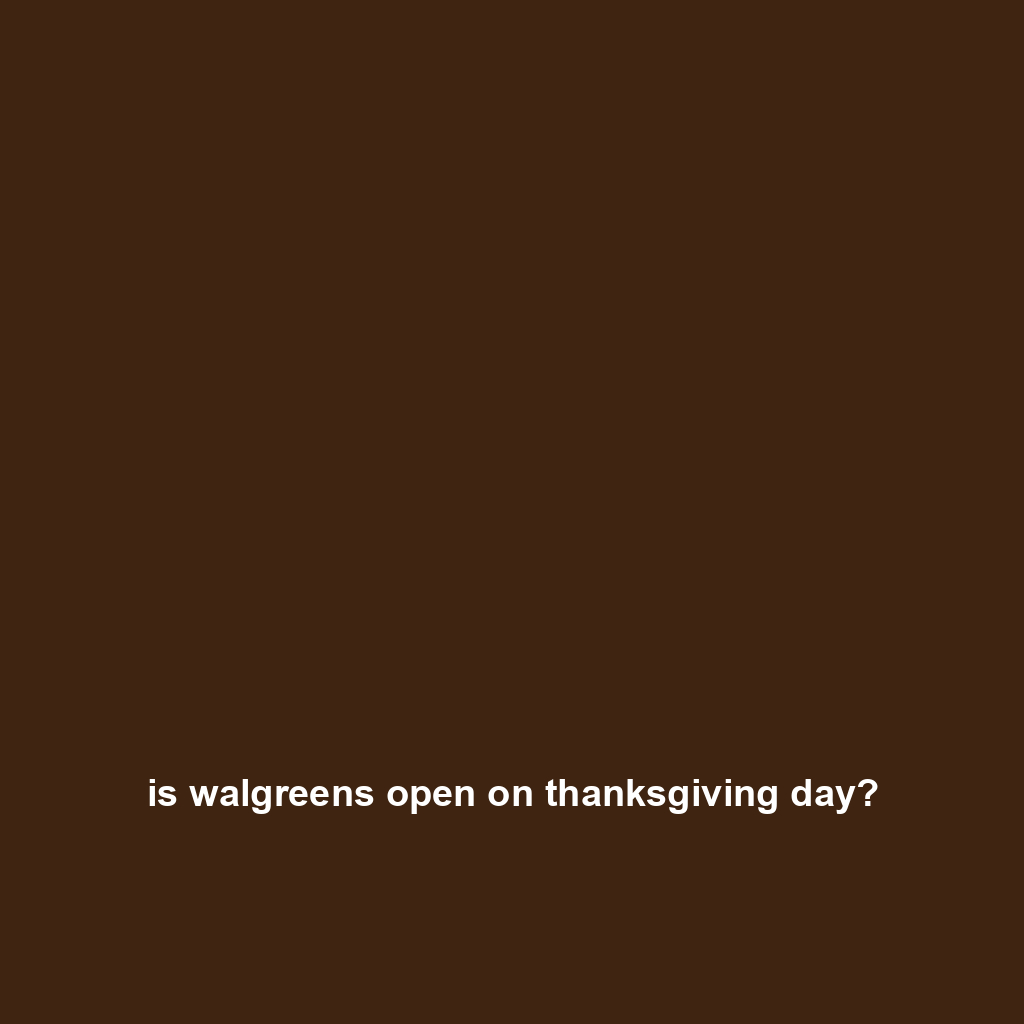 is walgreens open on thanksgiving day?