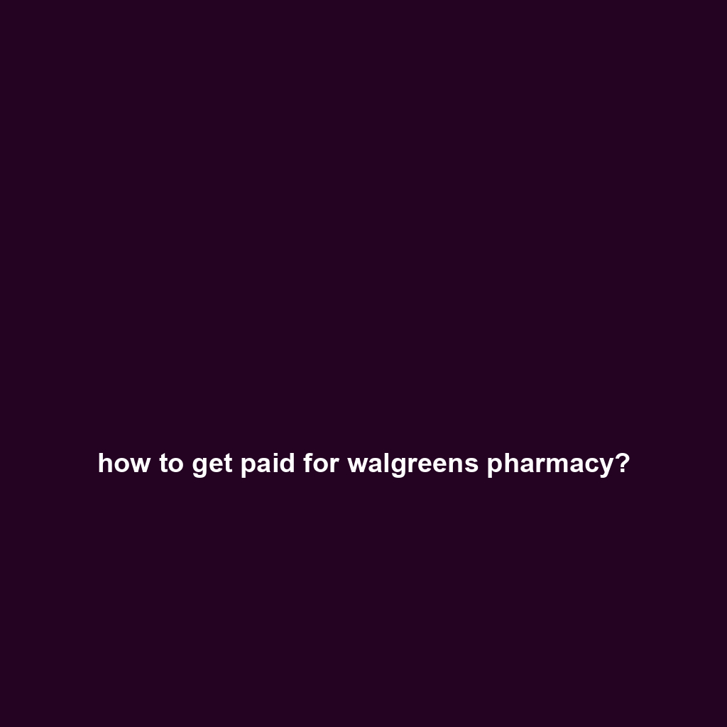 how to get paid for walgreens pharmacy?